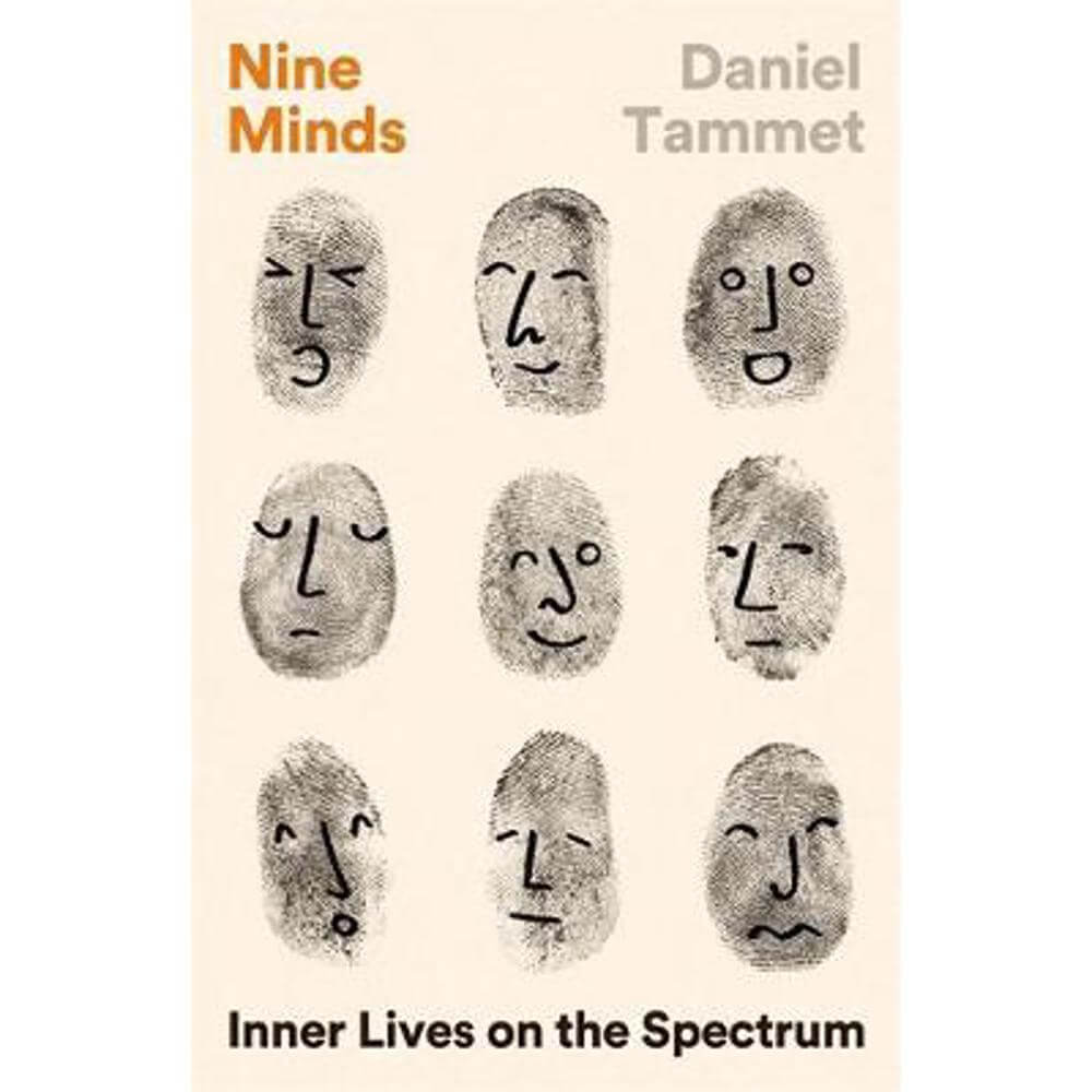 Nine Minds: Inner Lives on the Spectrum - FROM THE ACCLAIMED AUTHOR OF BORN ON A BLUE DAY (Hardback) - Daniel Tammet